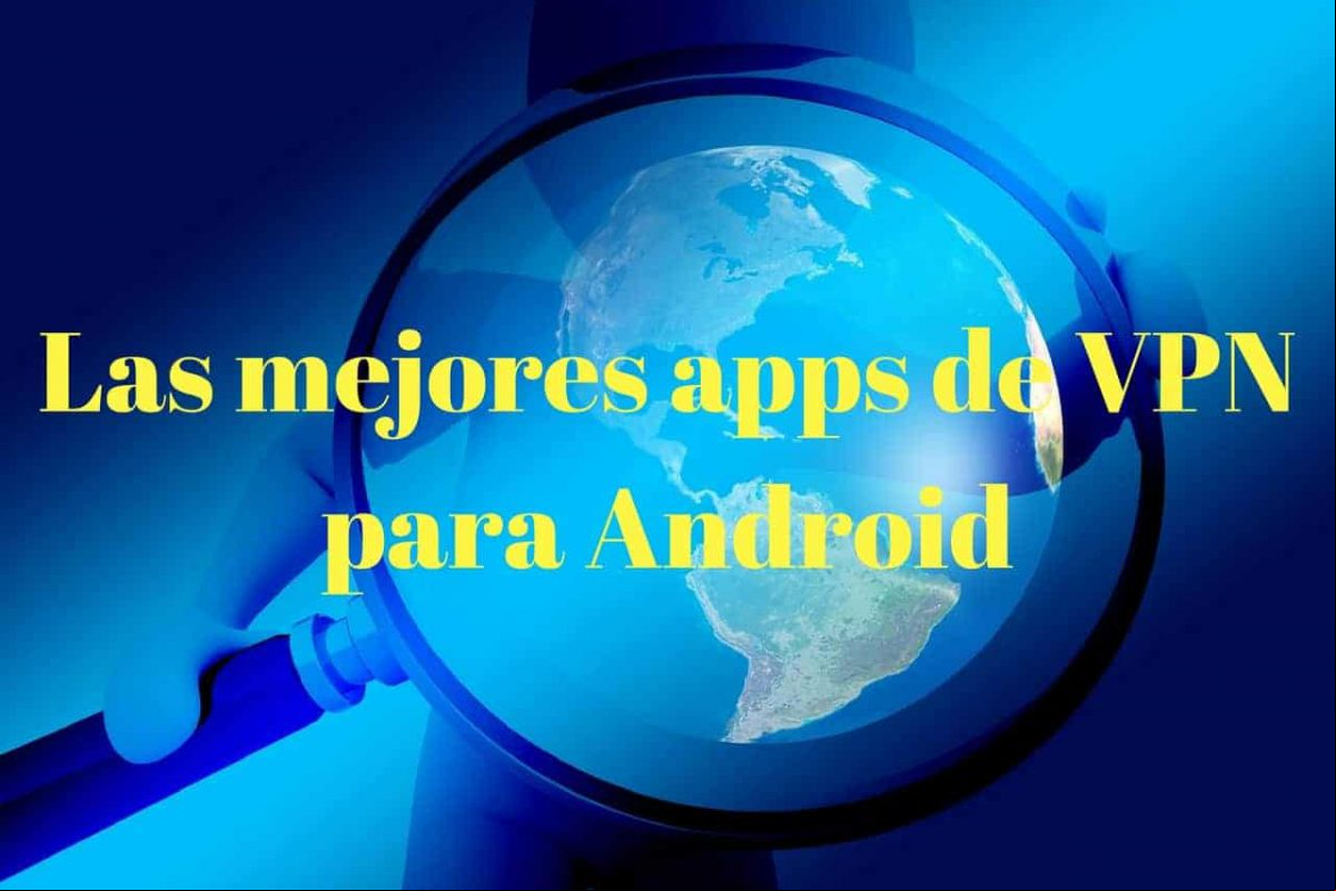 Las mejores aplicaciones VPN para teléfonos Android